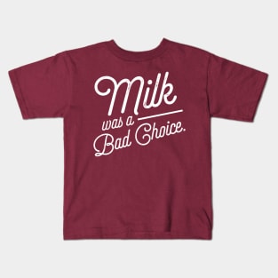 Milk was a Bad Choice. Kids T-Shirt